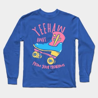 YeeHaw Away From Your Problems | Blue BG | Funny Adulting Yee Haw Cowboy Boot Roller Skater Boots MEME Long Sleeve T-Shirt